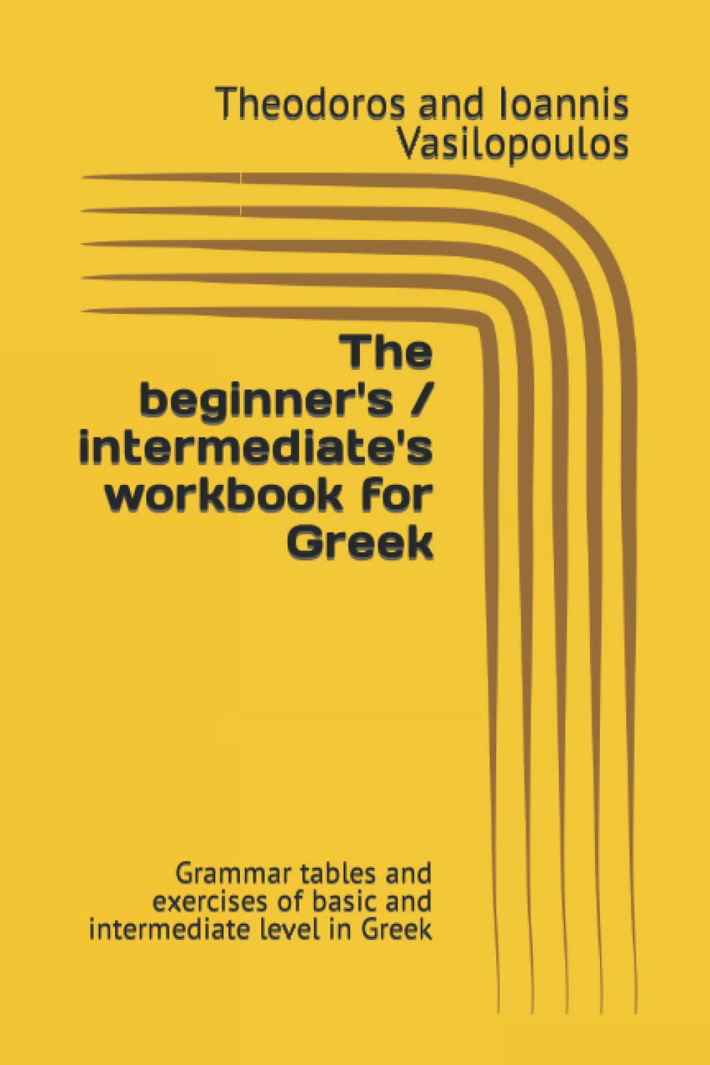 The beginner's / intermediate's workbook for Greek: Grammar tables and exercises of basic and intermediate level in Greek (Practise and learn the basics in Greek)