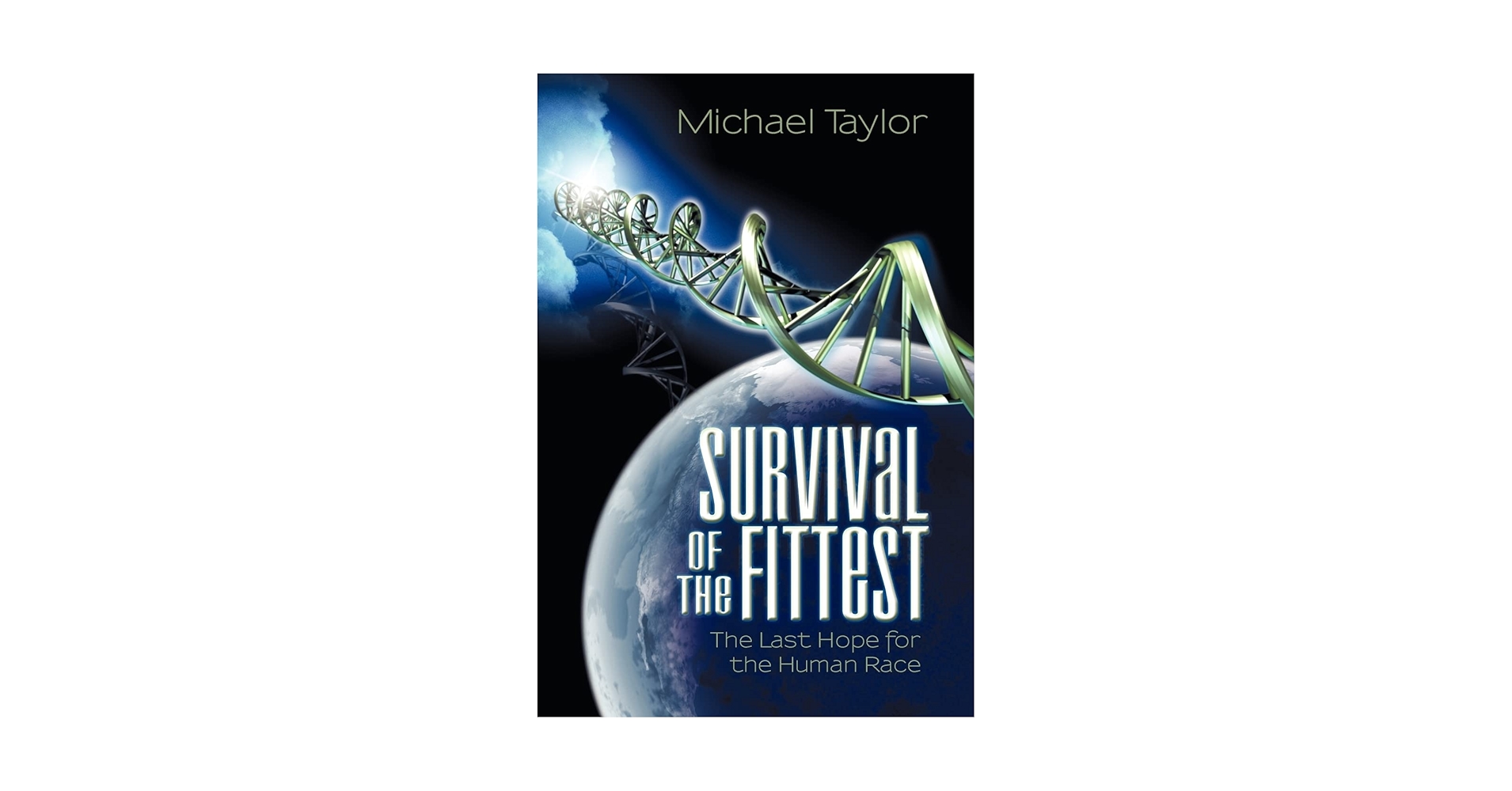Survival of the Fittest: The Last Hope for the Human Race: Taylor