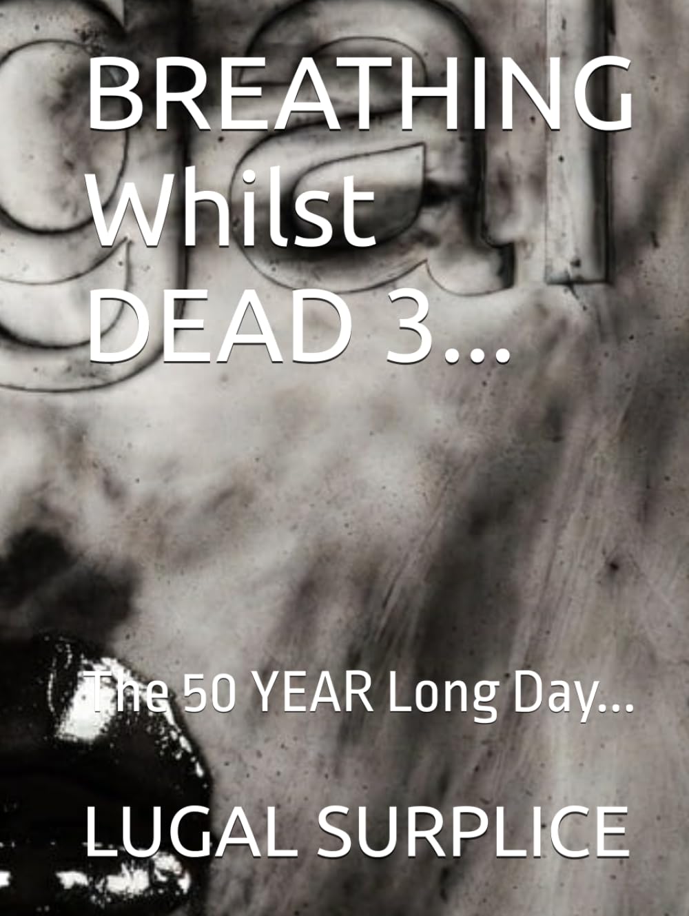 BREATHING Whilst DEAD 3...: The 50 YEAR Long Day...