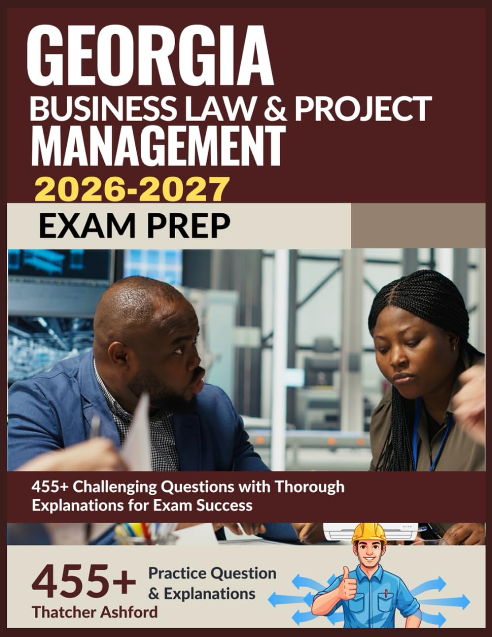 Georgia Business Law & Project Management Exam Prep 2026-2027: 455+ Challenging Questions with Thorough Explanations for Exam Success