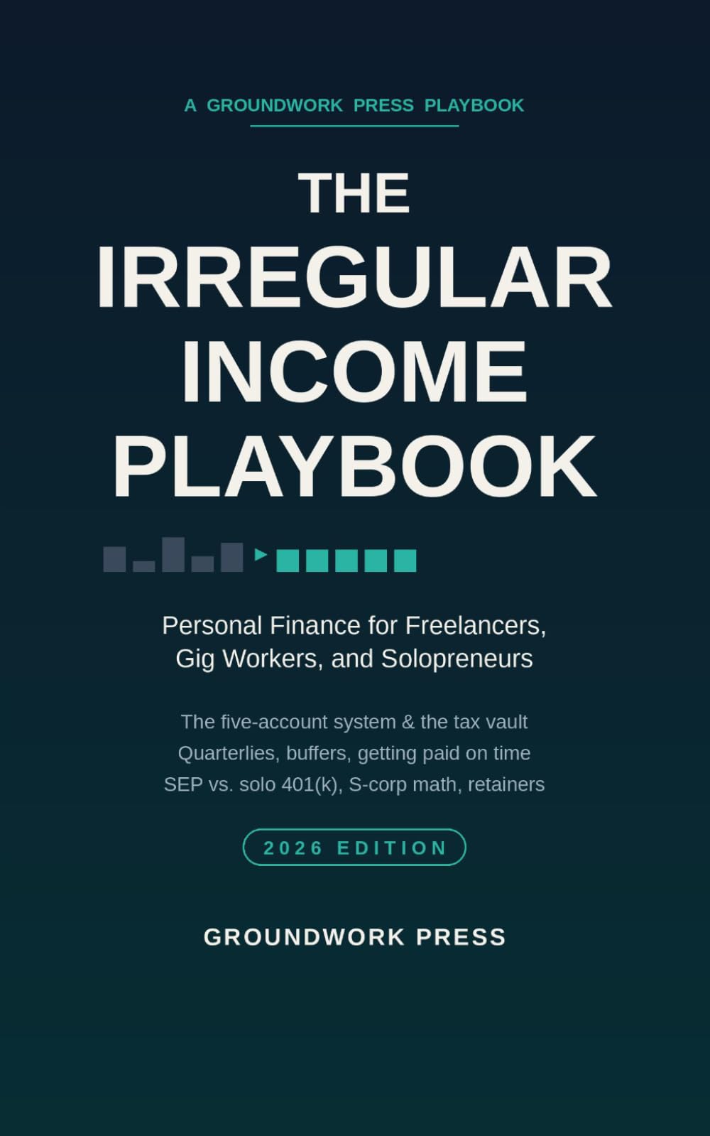 The Irregular Income Playbook: Personal Finance for Freelancers, Gig Workers, and Solopreneurs - Taxes, Buffers, Pricing, and the System That Turns Lumpy Income Into a Steady Paycheck (2026 Edition)