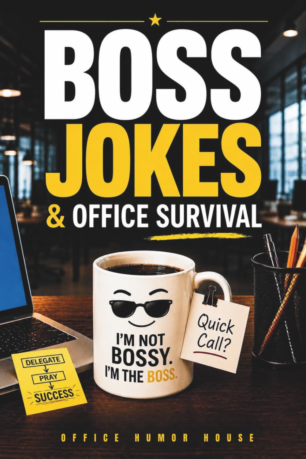 Boss Jokes & Office Survival: HR-Friendly Workplace Humor for Bosses, Coworkers & Anyone Trying to Stay Employed. A Funny Boss Gift for Modern Office Life (Funny Coworker Gifts Collection)
