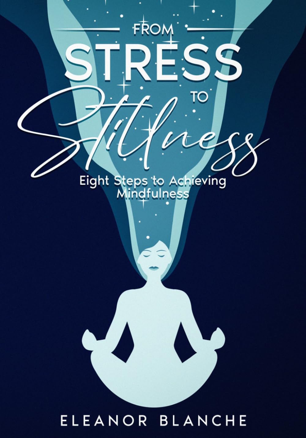 From Stress to Stillness: Eight Steps to Achieving Mindfulness