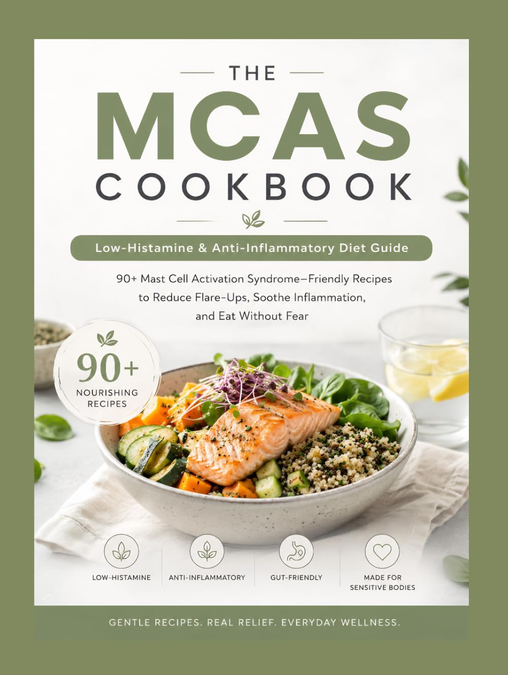 THE MCAS COOKBOOK: Low-Histamine & Anti-Inflammatory Diet Guide: 90+ Mast Cell Activation Syndrome–Friendly Recipes to Reduce Flare-Ups, Soothe Inflammation, and Eat Without Fear