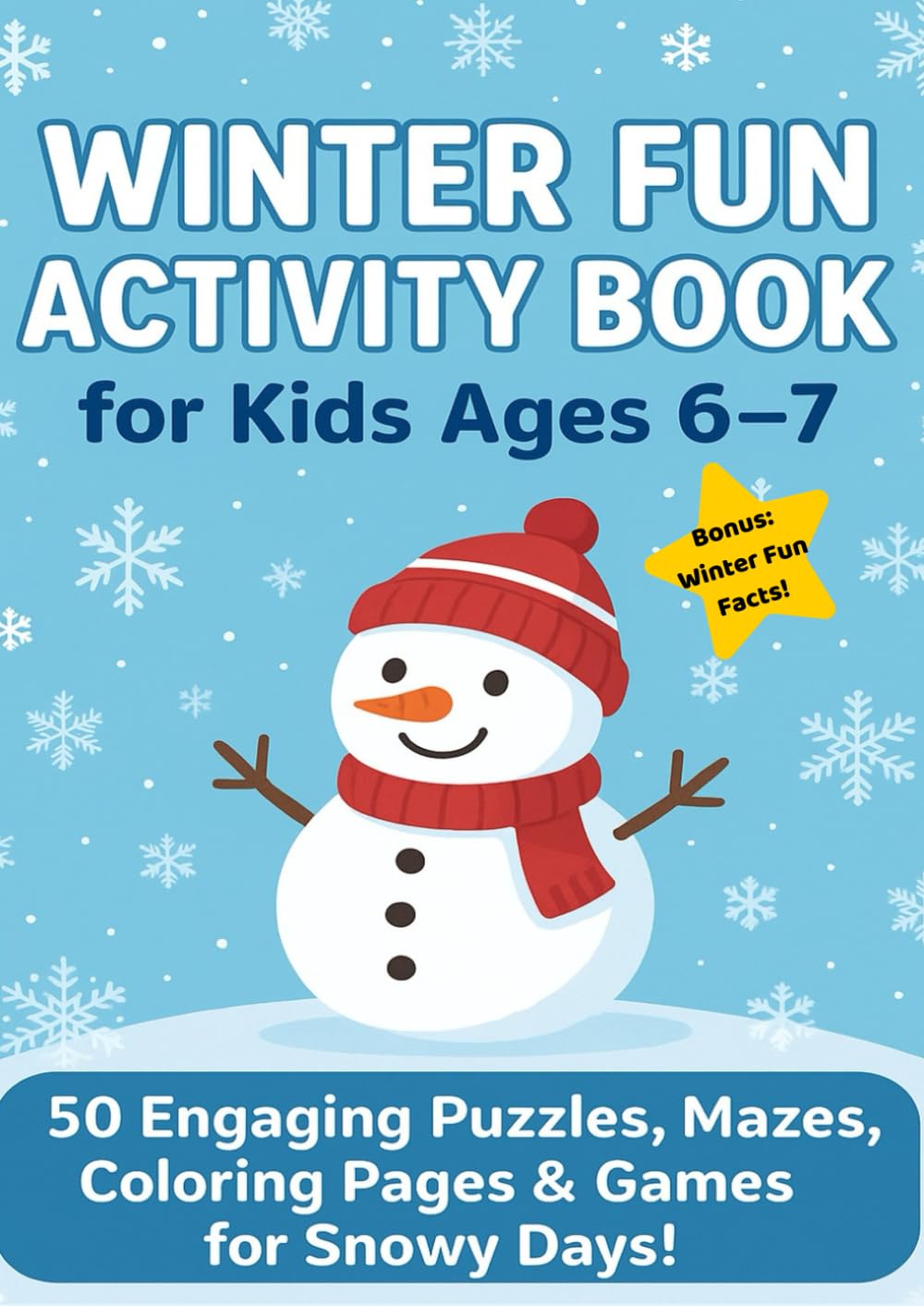 Winter Fun Activity Book for Kids Ages 6-7: 50 Engaging Puzzles, Mazes, Coloring Pages & Games for snowy Days!