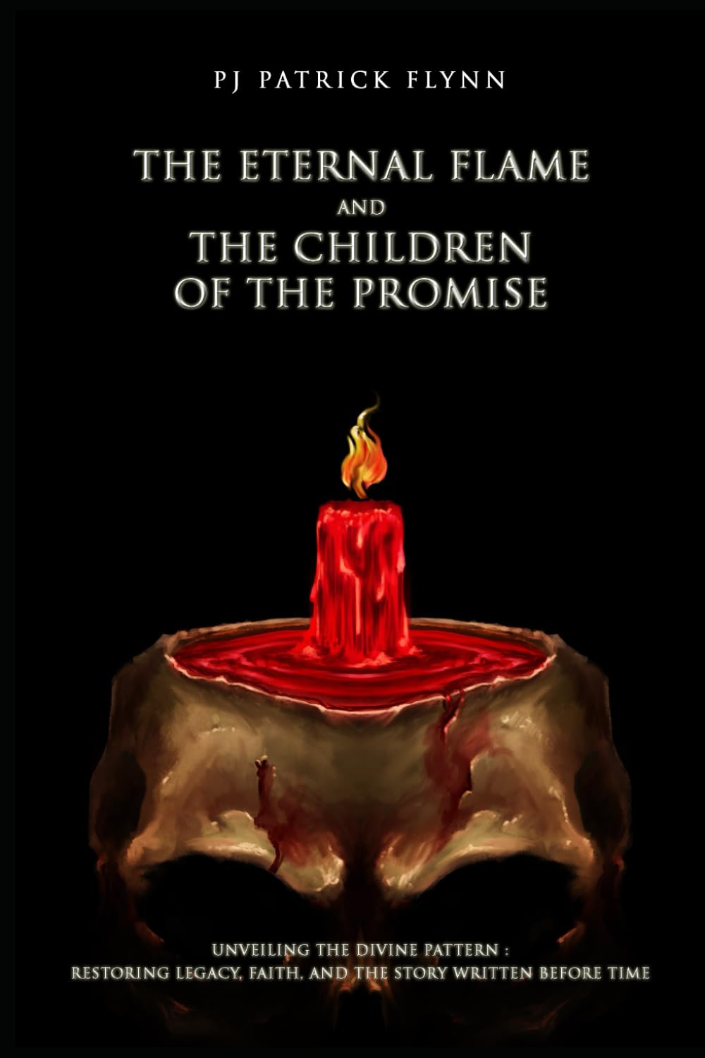 The Eternal Flame and the Children of the Promise: Unveiling the Divine Pattern: Restoring Legacy, Faith, and the Story Written Before Time