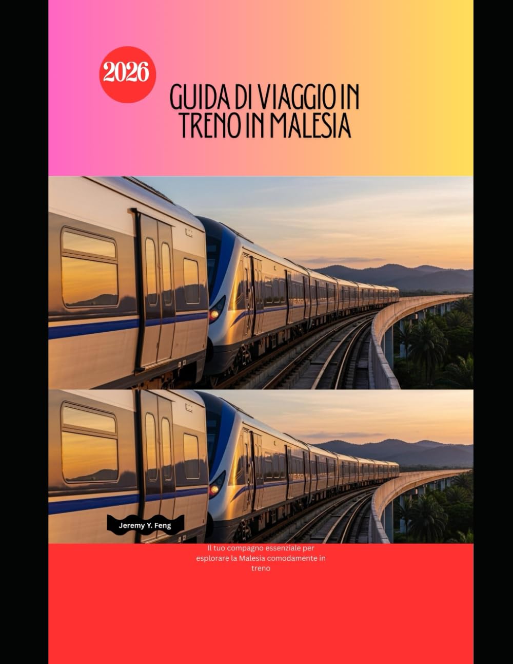 Guida di viaggio in treno in Malesia 2026: Il tuo compagno essenziale per esplorare la Malesia comodamente in treno (Railway Journeys: The 2026 Train Travel Guide Collection)