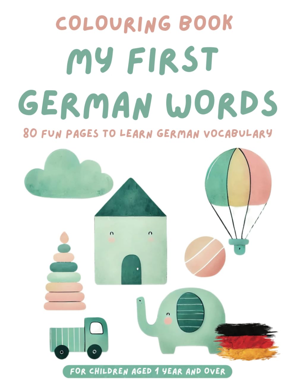Colouring Book My first German Words for Toddlers and Preschoolers: 80 fun pages to learn German Vocabulary for children aged 1 year and over Bilingual Learning (My XXL Colouring Book)
