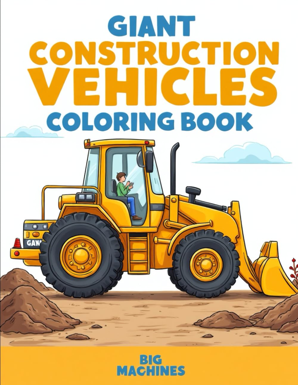 Giant Construction Vehicles Coloring Book: Perfect for Young Builders Ages 3–10