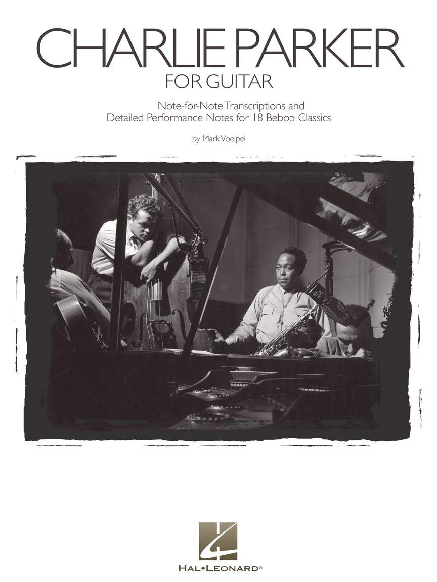 Charlie Parker for Guitar: Note-For-Note Transcriptions and Detailed Performance Notes for 18 Bebop Classics
