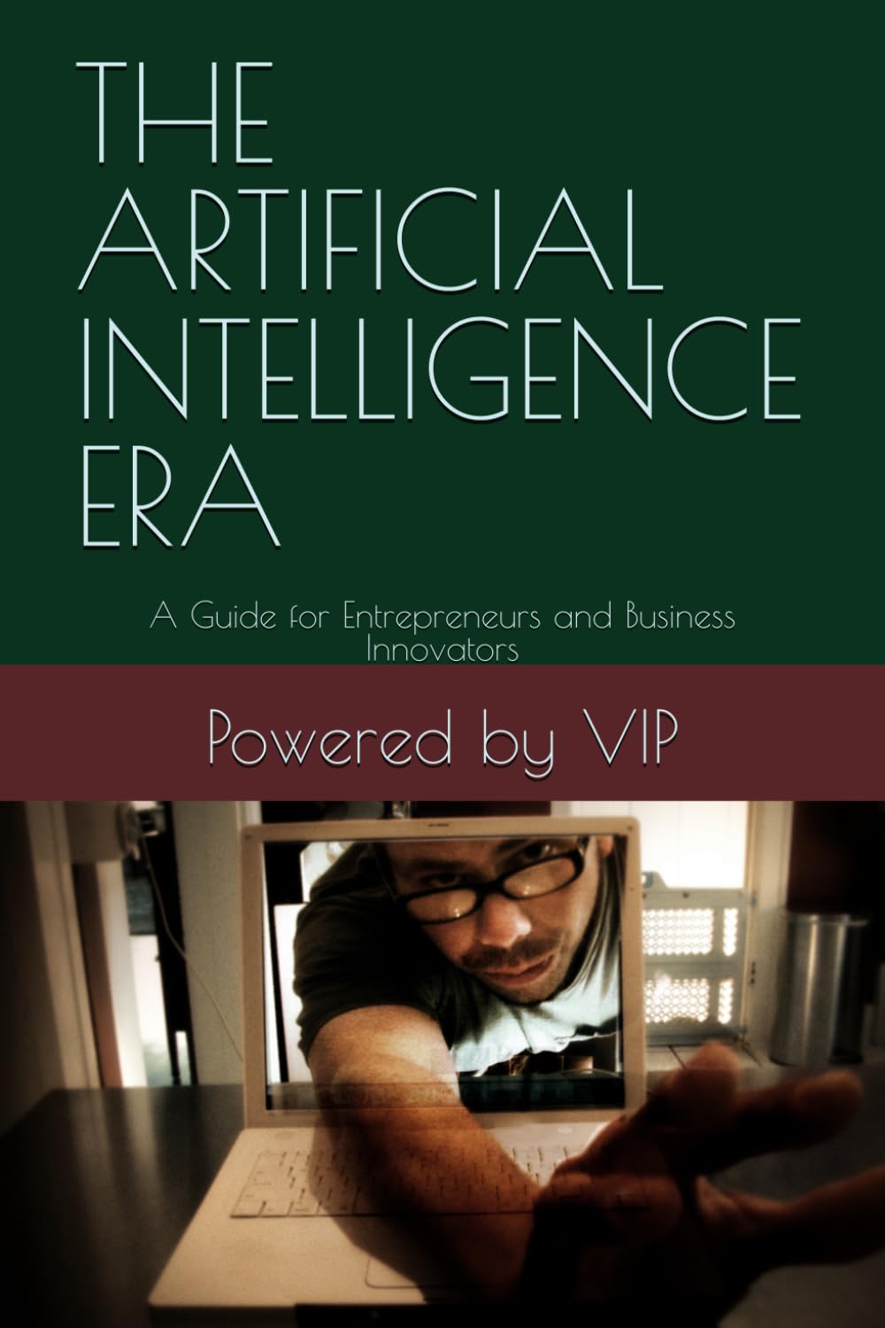 THE ARTIFICIAL INTELLIGENCE ERA: A Guide for Entrepreneurs and Business Innovators (Business Books for Entrepreneurs and Corporations)