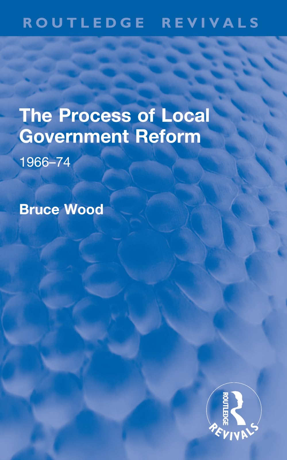 The Process of Local Government Reform: 1966–74 (Routledge Revivals)
