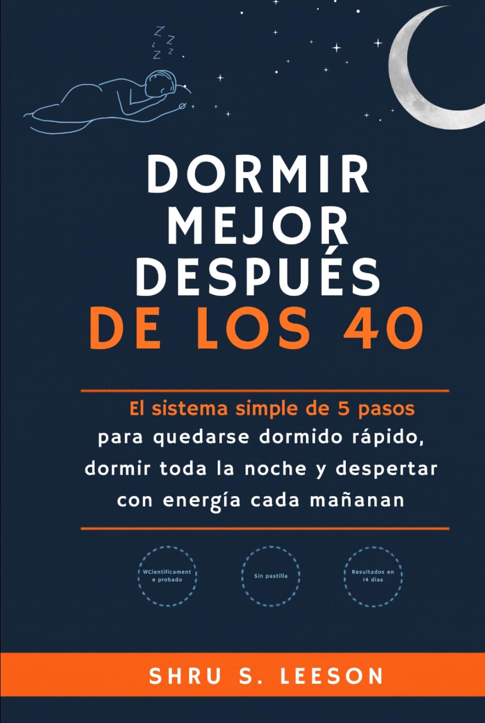 Dormir Mejor Después de los 40: El sistema simple de 5 pasos para quedarse dormido rápido, dormir toda la noche y despertar con energía cada mañana