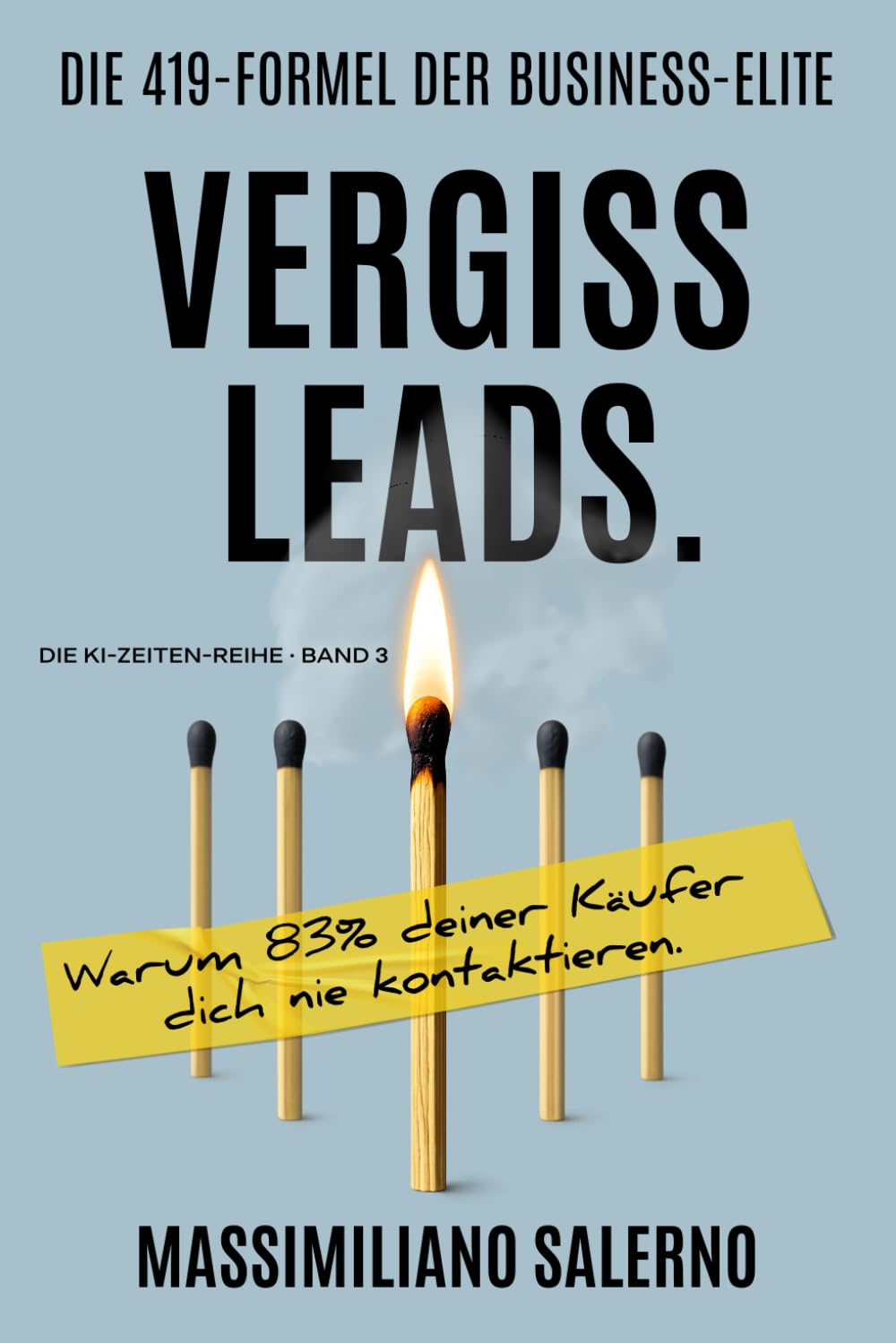 VERGISS LEADS: Warum 83% deiner Käufer dich nie kontaktieren. (Die KI-Zeiten-Reihe)