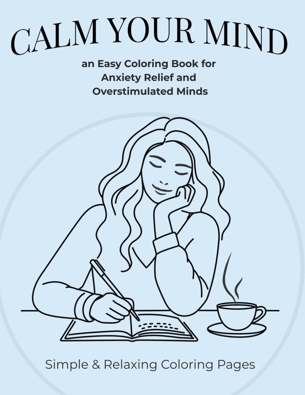 Calm your mind: an Easy Coloring Book for Anxiety Relief and Overstimulated Minds