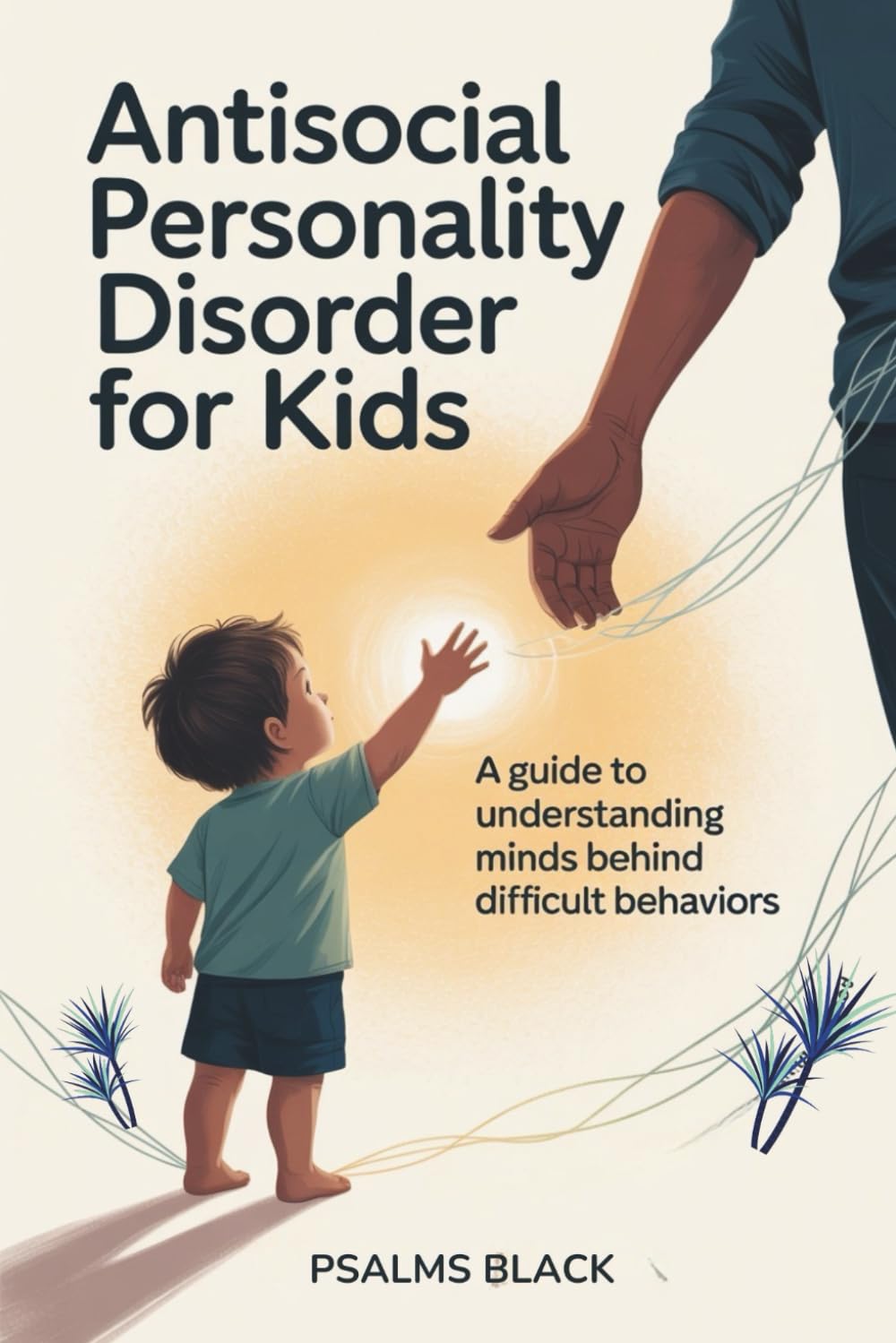 Antisocial Personality Disorder For Kids: A Guide To Understanding Minds Behind Difficult Behaviors