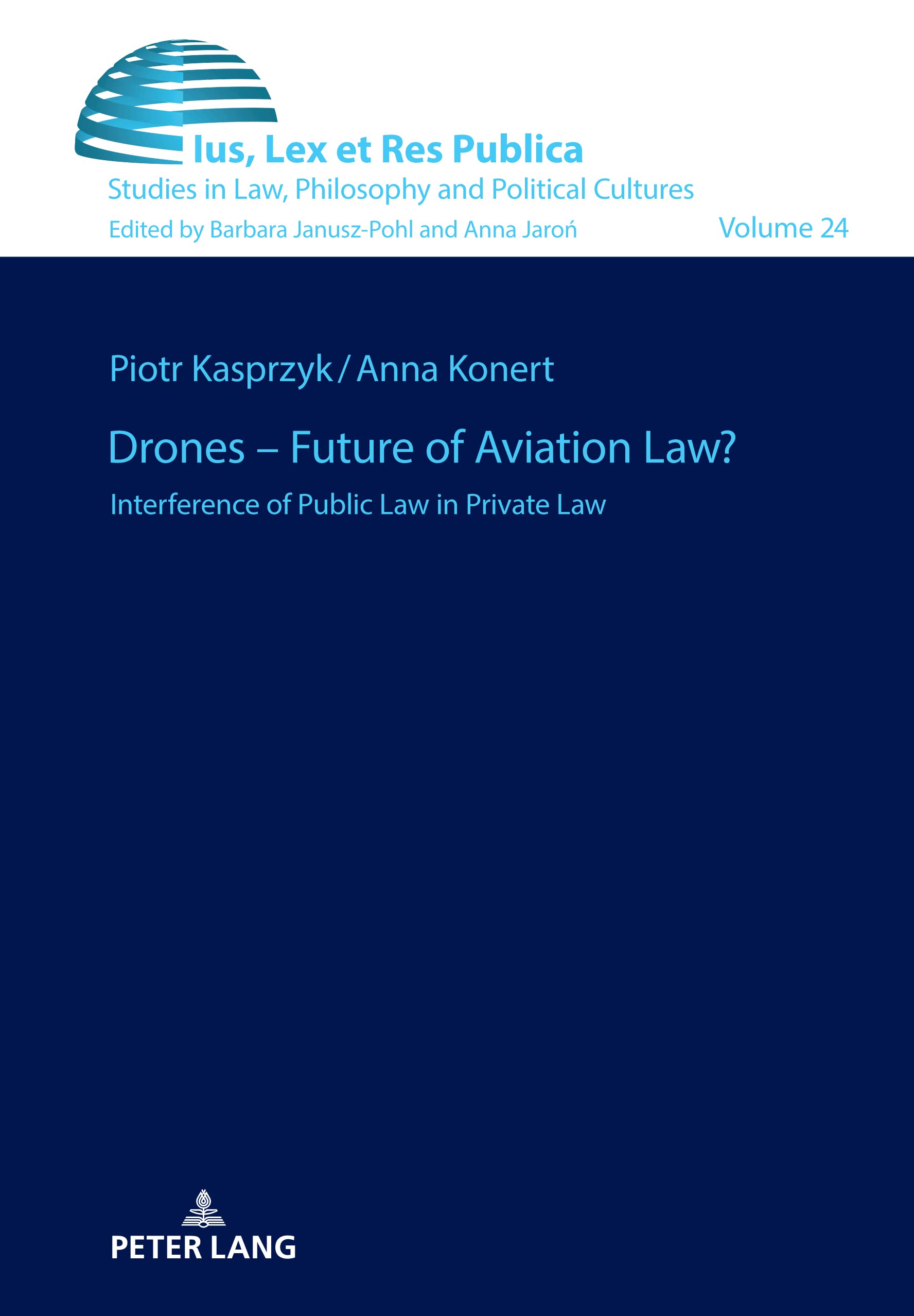 Drones – Future of Aviation Law?: Interference of Public Law in Private Law: 24 (Ius, Lex et Res Publica)