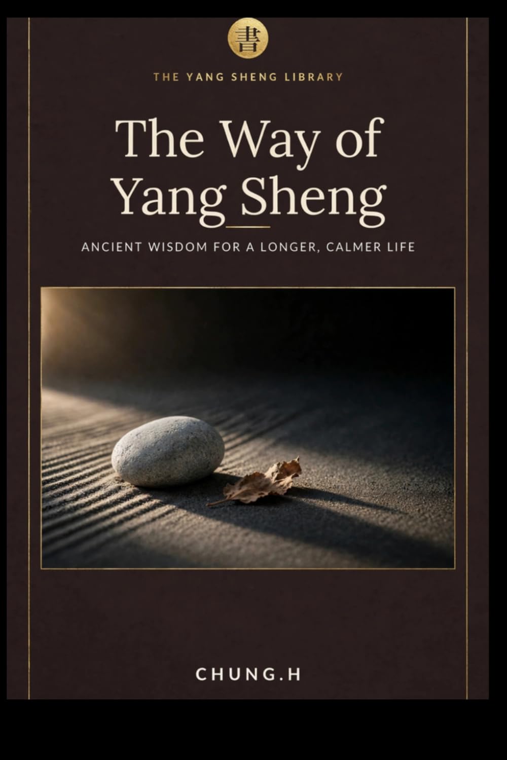 The Way of Yang Sheng: Ancient Eastern Wisdom and Modern Science for Longevity, Stress Mastery, and Vitality: 1 (The Yang Sheng Library)