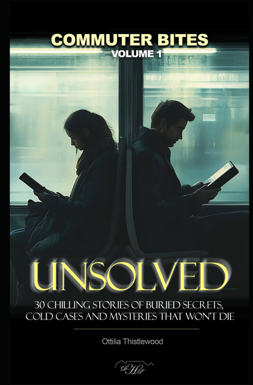 UNSOLVED: 30 Chilling Stories of Buried Secrets, Cold Cases and Mysteries that Won’t Die (Commuter Bites)