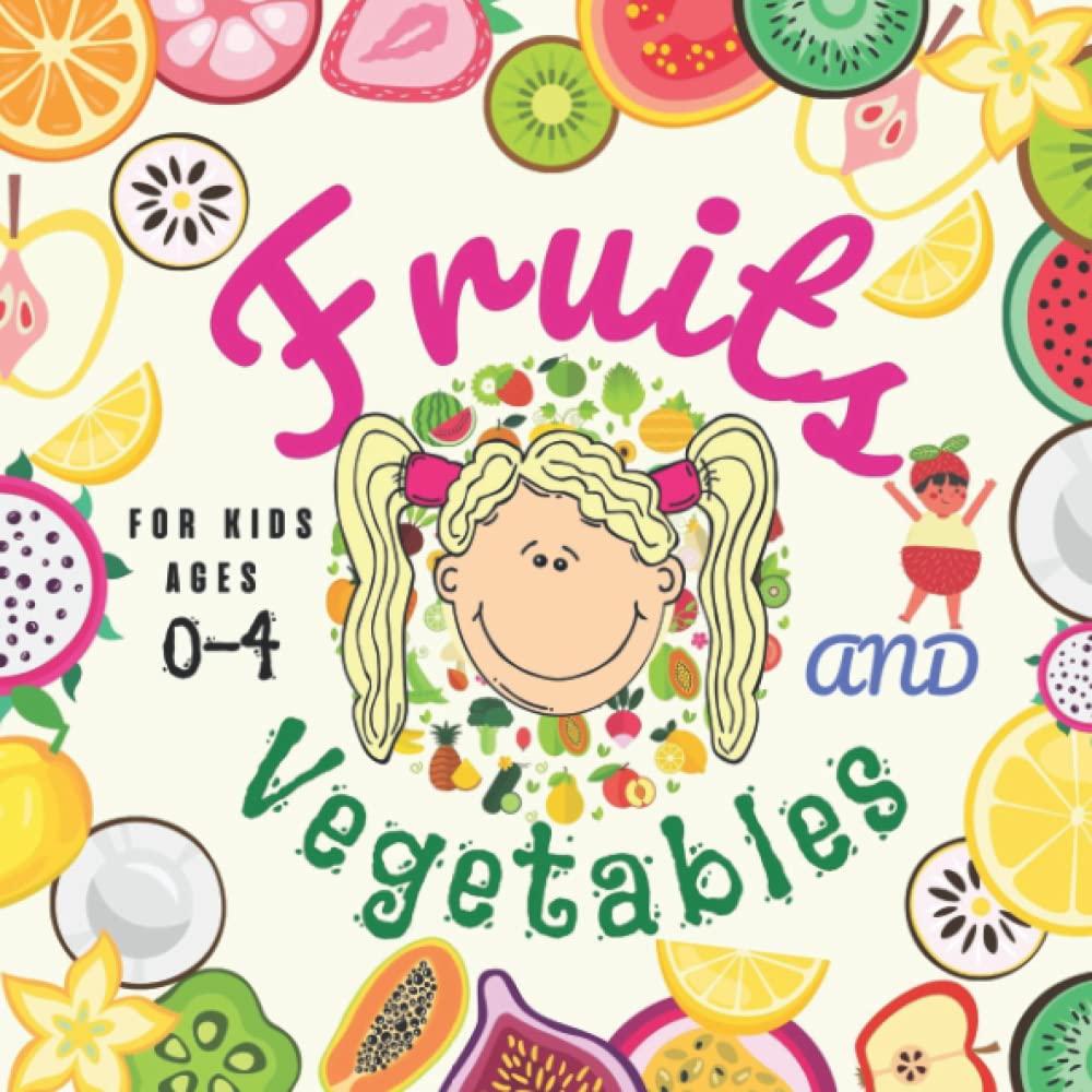 Fruits And Vegetables: An Interesting Story About Fruits And Vegetables All Around Us, Preschool Book, For Kids Ages 0-4