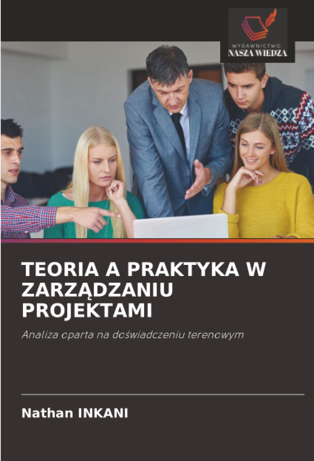 TEORIA A PRAKTYKA W ZARZ¿DZANIU PROJEKTAMI: Analiza oparta na do¿wiadczeniu terenowym