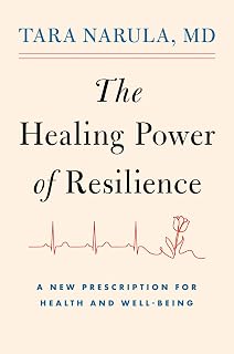 The Healing Power of Resilience: A New Prescription for Health and Well-Being
