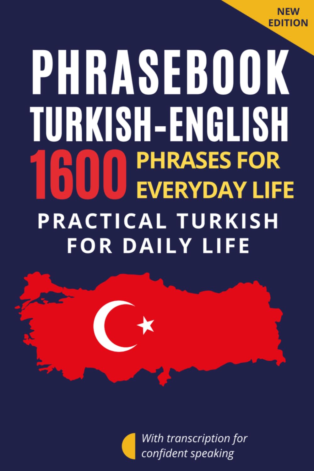 Turkish–English Phrasebook for Everyday Communication – Turkish for English Speakers: 1600 Phrases and Expressions with Transcription – Turkish ... with Dialogues and Everyday Communication