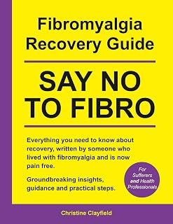 Fibromyalgia Recovery Guide. SAY NO TO FIBRO. Everything you need to know about recovery, written by someone who lived with fibromyalgia and is now pain free.: COMPREHENSIVE BOOK PRINTED IN COLOUR