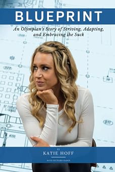 Blueprint An Olympians Story of Striving, Adapting, and Embracing the Suck