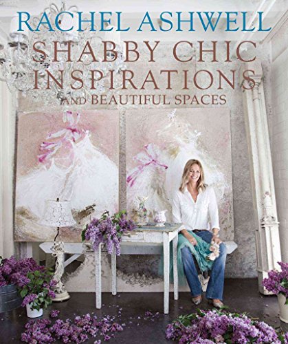 [(Rachel Ashwell's Shabby Chic : Inspiration & Beautiful Spaces)] [By