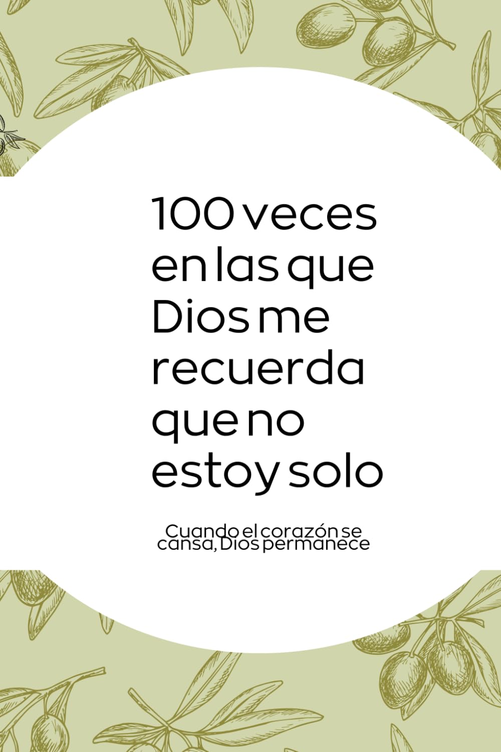 100 veces en las que Dios me recuerda que no estoy solo: Cuando el corazón se cansa, Dios permanece