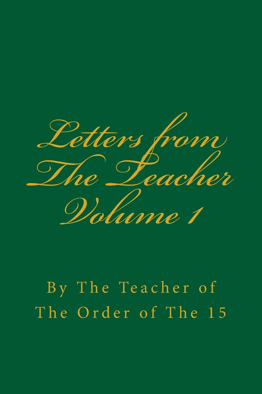 Letters from The Teacher Volume 1: Of The Order of The 15 (Teachings of The Order of Christian Mystics)