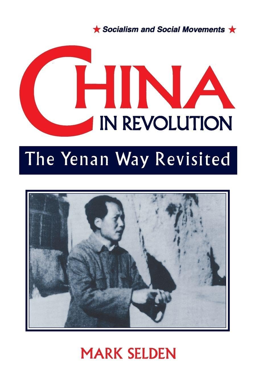 China in Revolution: Yenan Way Revisited (Socialism & Social Movements)