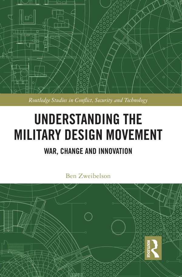 Understanding the Military Design Movement: War, Change and Innovation (Routledge Studies in Conflict, Security and Technology)