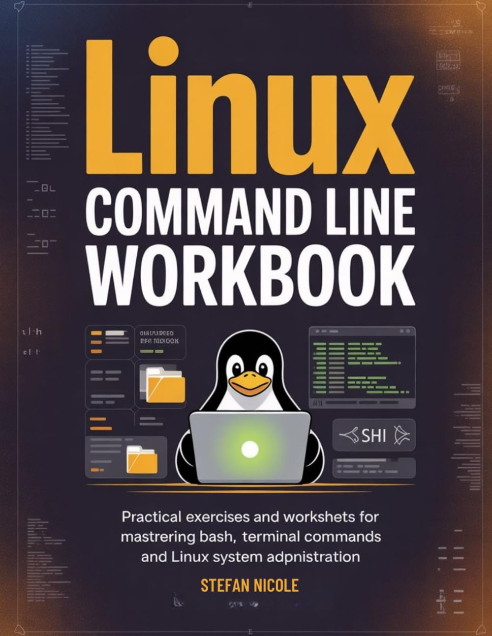 LINUX COMMAND LINE WORKBOOK: Practical Exercises and Worksheets for Mastering Bash, Terminal Commands, and Linux System Administration