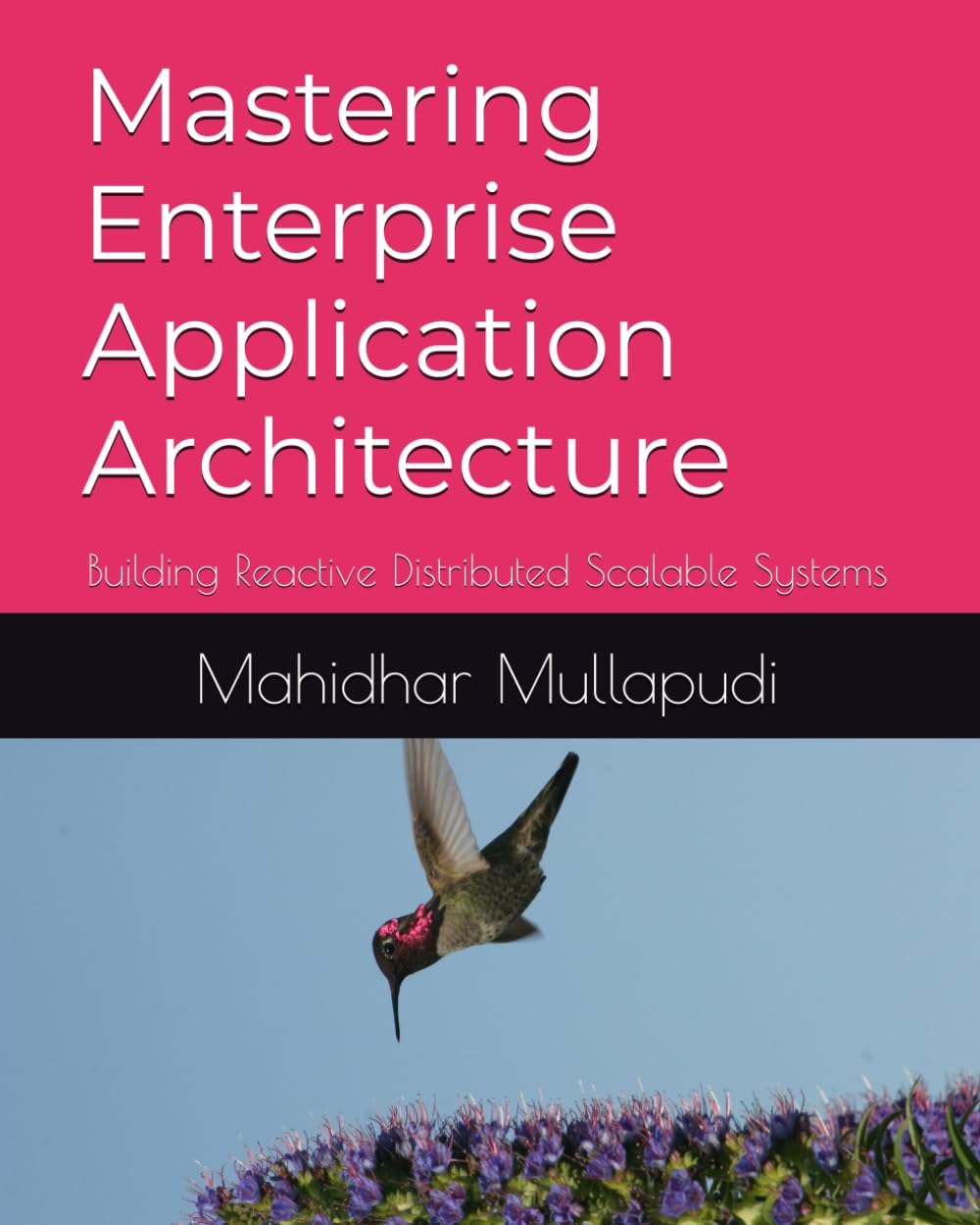 Mastering Enterprise Application Architecture: Building Reactive Distributed Scalable Systems