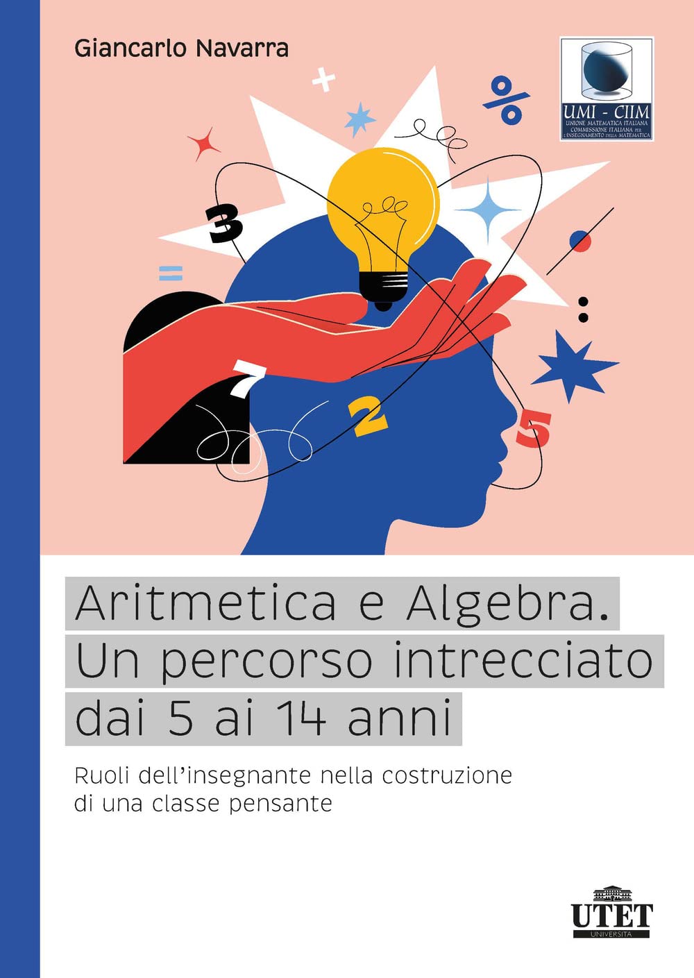 Aritmetica E Algebra. Un Percorso Intrecciato Dai 5 Ai 14 Anni. Ruoli Dell'insegnante Nella Costruzione Di Una Classe Pensante - 4