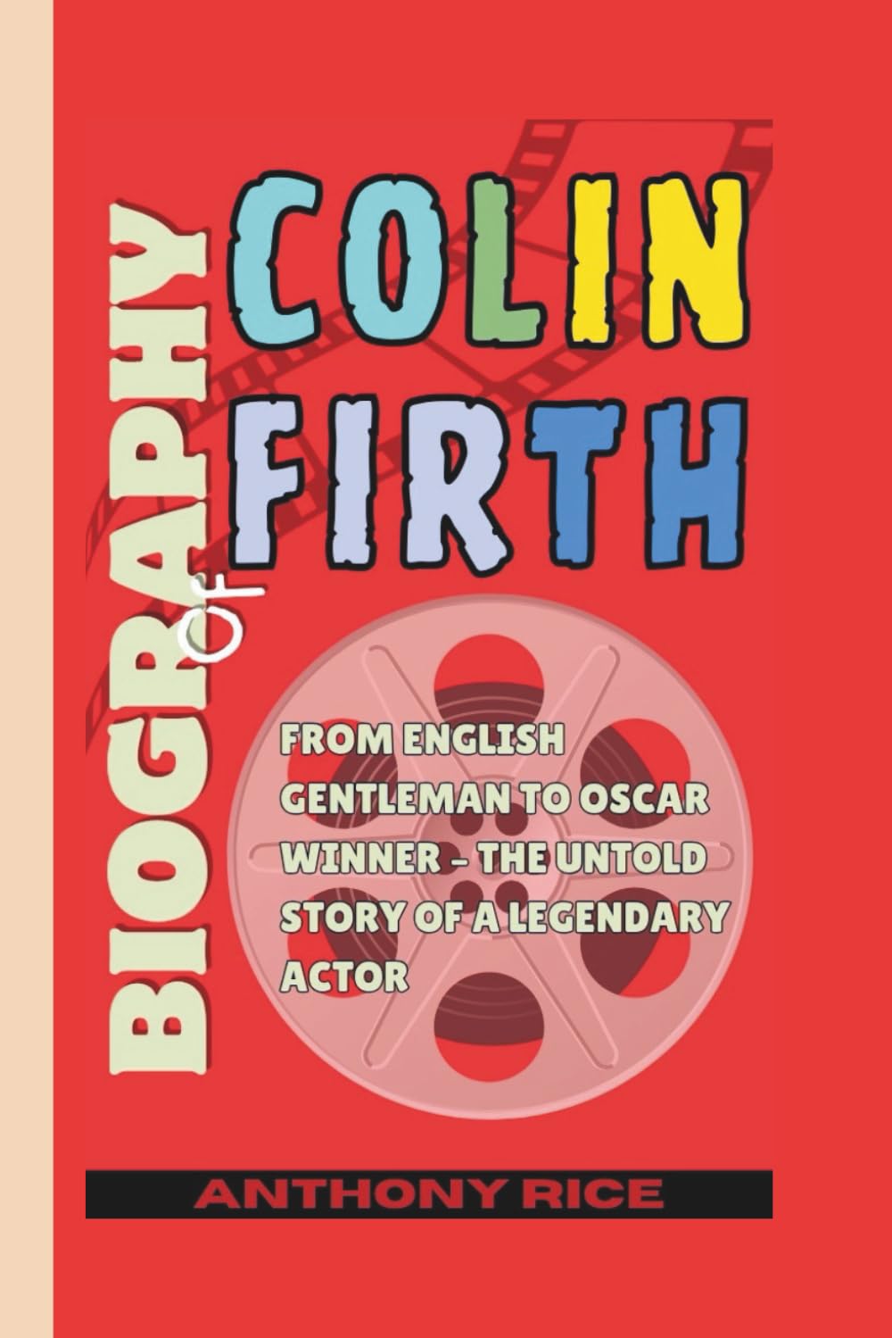 Biography of Colin Firth: From English Gentleman to Oscar Winner – The Untold Story of a Legendary Actor