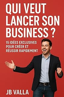 QUI VEUT LANCER SON BUSINESS ? 15 id&eacute;es exclusives pour cr&eacute;er et r&eacute;ussir rapidement: Des concepts concrets, simples et rentables pour d&eacute;marrer ton entreprise sans attendre