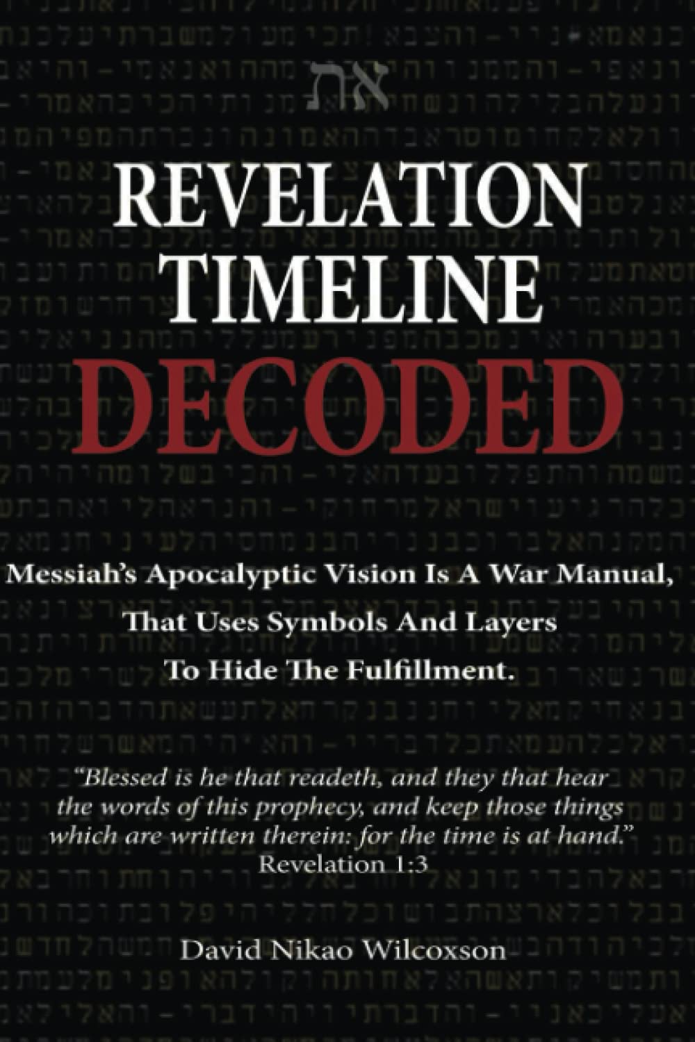 Revelation Timeline Decoded - Messiah's apocalyptic vision is a war manual that uses symbols and layers to hide the fulfillment