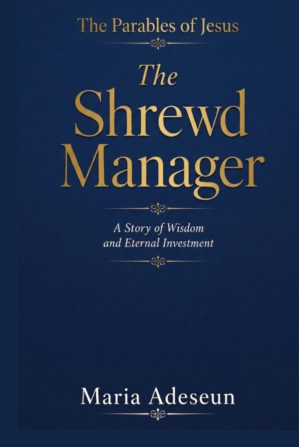 The Shrewd Manager: A Story of Wisdom and Eternal Investment (Parables of Jesus)