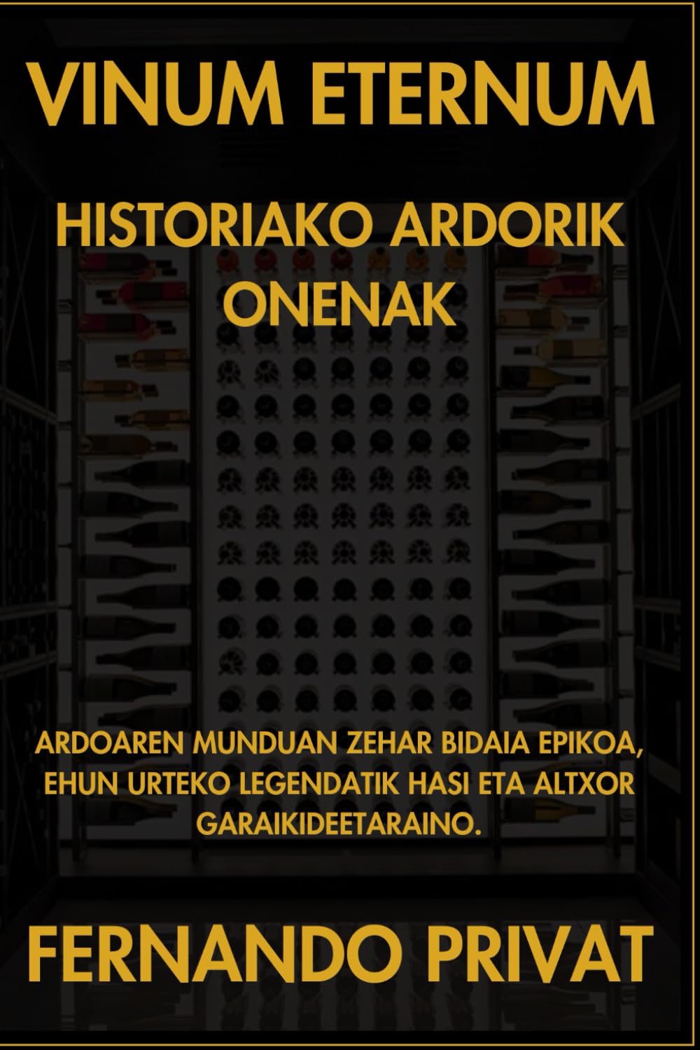 VINUM ETERNUM HISTORIAKO ARDORIK ONENAK: ARDOAREN MUNDUAN ZEHAR BIDAIA EPIKOA, EHUN URTEKO LEGENDATIK HASI ETA ALTXOR GARAIKIDEETARAINO.