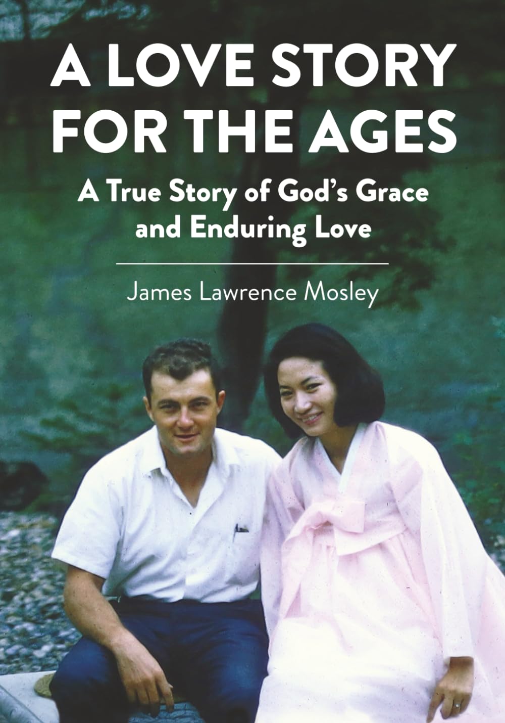 A Love Story for the Ages: A True Story of God's Grace and Enduring Love