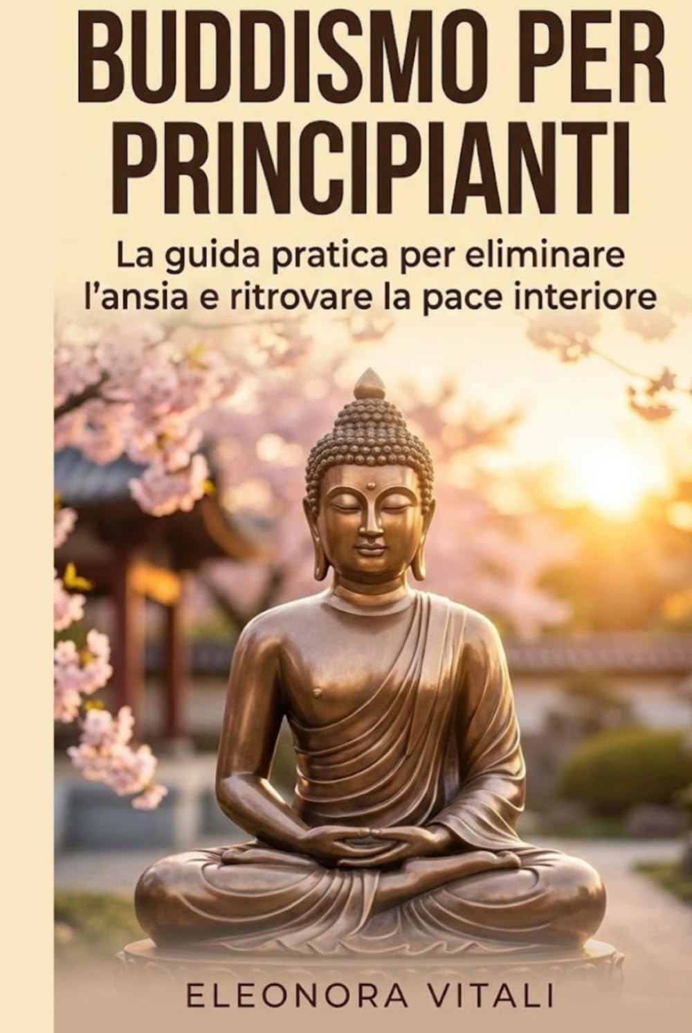 Buddismo per Principianti: La guida pratica per eliminare l'ansia e ritrovare la pace interiore