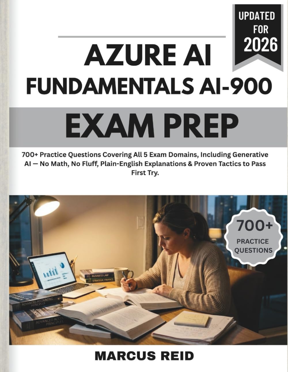Azure AI Fundamentals AI-900 Exam Prep 2026: 700+ Practice Questions Covering All 5 Exam Domains, Including Generative AI—No Math, No Fluff, Plain-English Explanations & Proven Tactics to Pass Firs