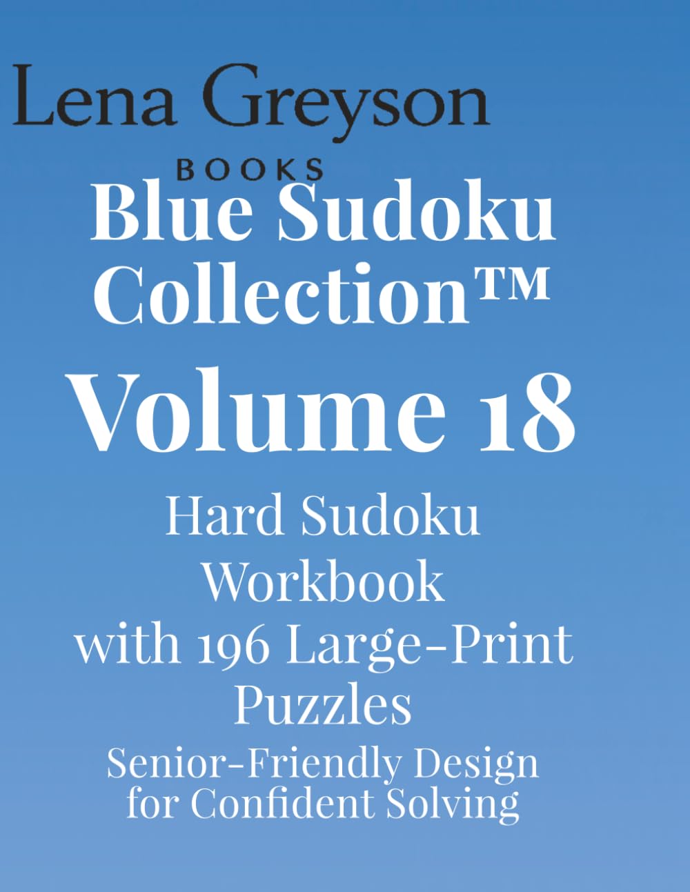 Blue Sudoku Collection™ – Volume 18: Hard Sudoku Workbook with 196 Large‑Print Puzzles | Senior‑Friendly Design for Confident Solving