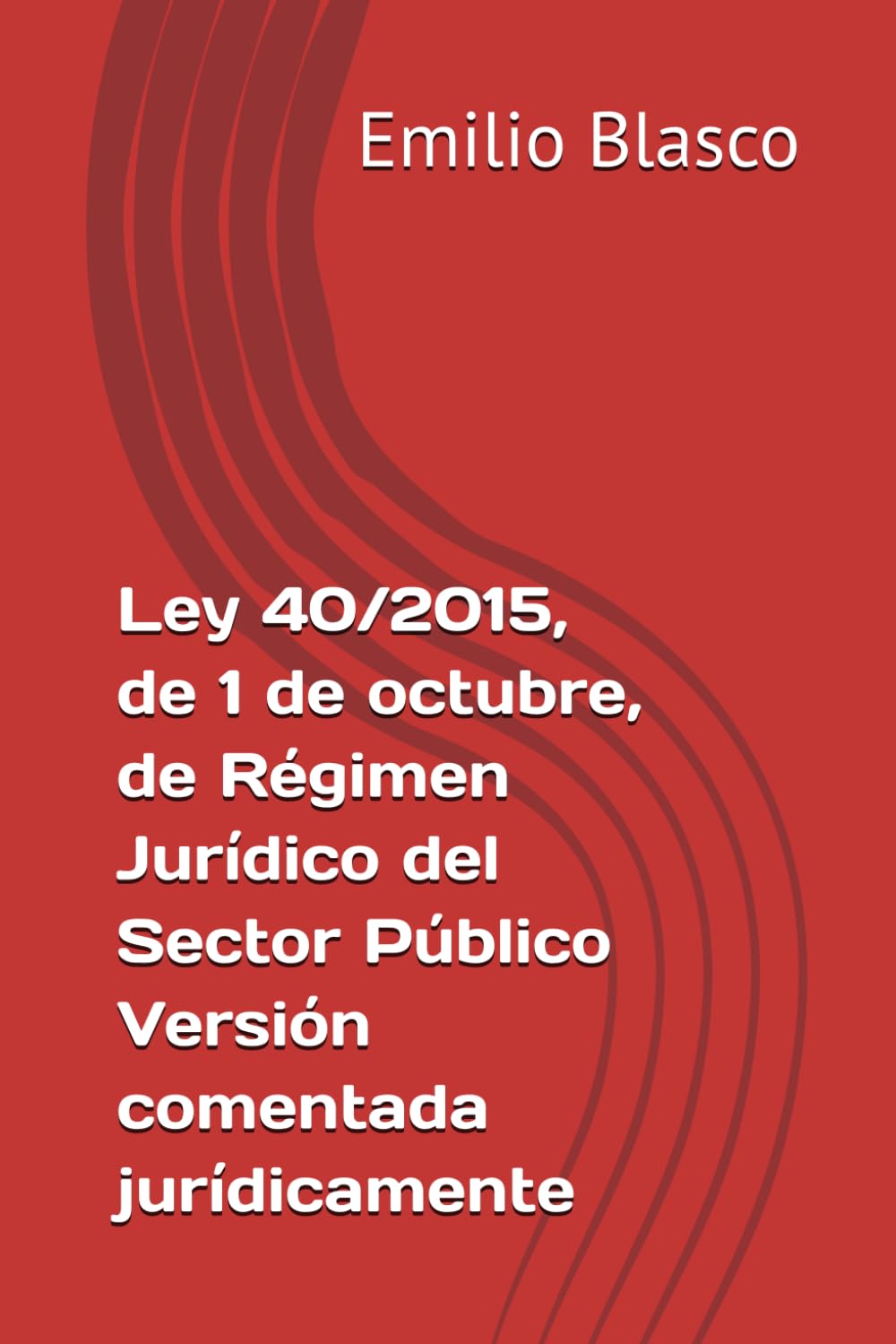 Ley 40/2015, de 1 de octubre, de Régimen Jurídico del Sector Público Versión comentada jurídicamente (Leyes para Opositores comentadas)