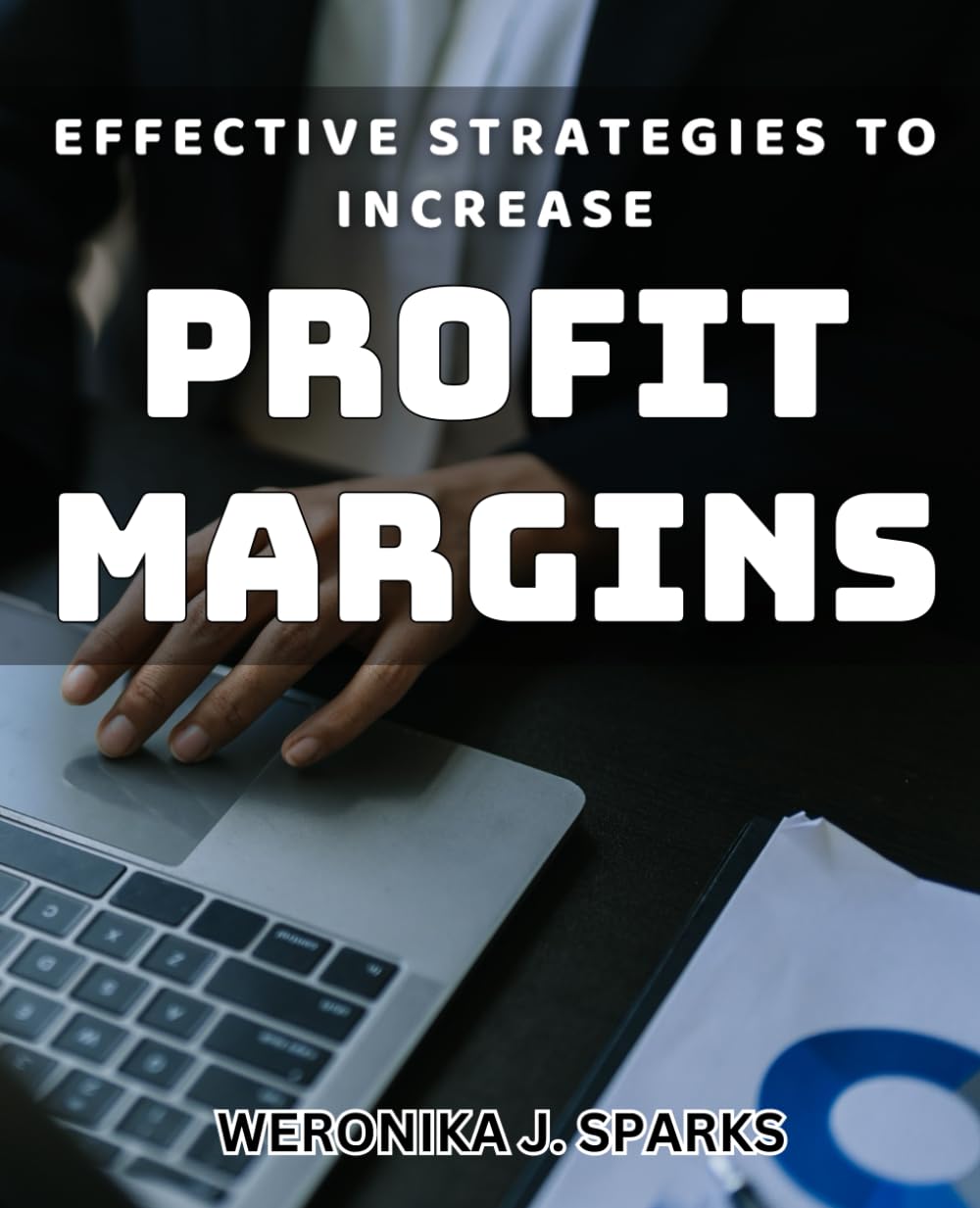 Effective Strategies to Increase Profit Margins: Innovative Tactics to Boost Business Profits and Margins