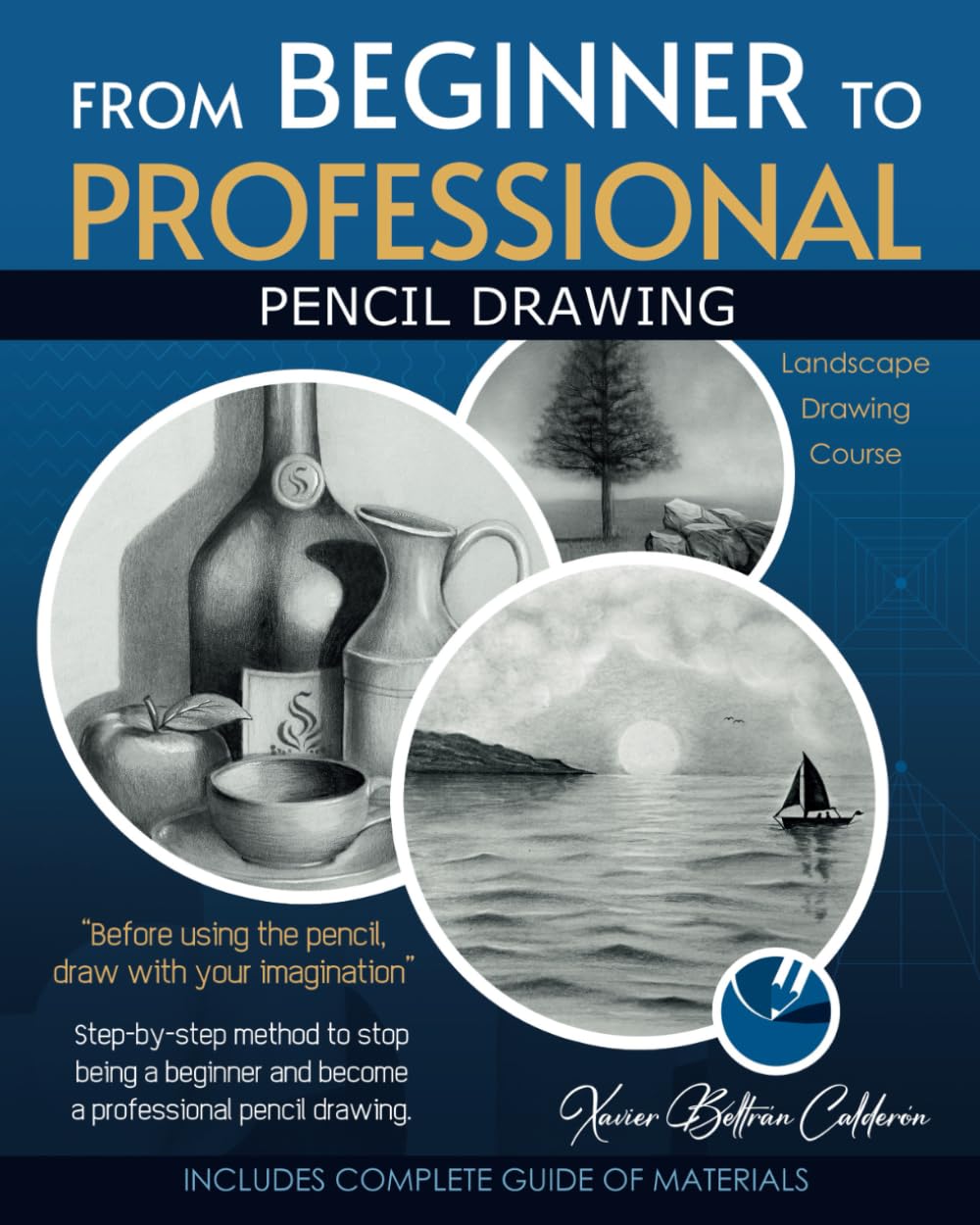 FROM BEGINNER TO PROFESSIONAL: Step-by-step method to stop being a beginner and become a professional pencil drawing.