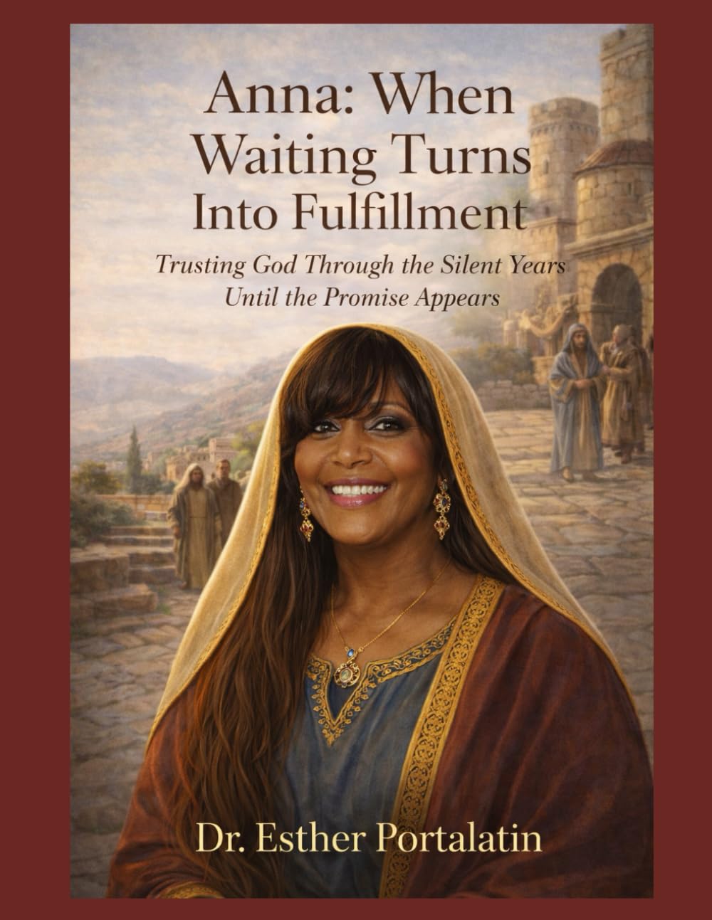 Anna: Wjem Waiting Turns Into Fulfillment: Trusting God Through the Silent Years Until the Promise Appears